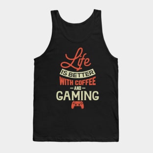 Life Is Better With Coffee And Gaming Tank Top